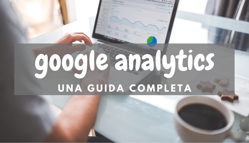 Google Analytics una guida completa